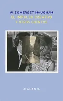 Comprar El Impulso Creativo Y Otros Cuentos - William Somerset Maugh