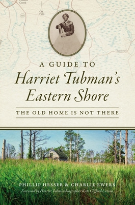 Libro A Guide To Harriet Tubman's Eastern Shore: The Old ...