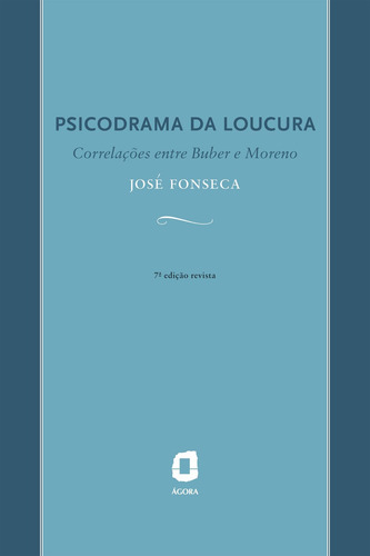 Psicodrama da loucura: Correlações entre Buber e Moreno, de Fonseca, José. Editorial Summus Editorial Ltda., capa mole em português, 2008