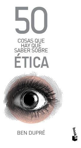 50 cosas que hay que saber sobre ética, de Dupré, Ben. Serie 50 Cosas Editorial Booket Paidós México, tapa pasta blanda, edición 1 en español, 2022