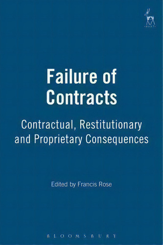 Failure Of Contracts: Contractual, Restitutionary And Proprietary Consequences, De Francis Rose., Vol. 1. Editorial Bloomsbury Publishing Plc, Tapa Blanda En Inglés