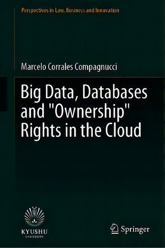Big Data, Databases And Ownership Rights In The Cloud, De Marcelo Corrales Compagnucci. Editorial Springer Verlag, Singapore, Tapa Dura En Inglés