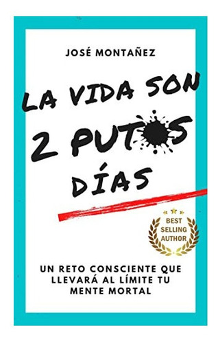 La Vida Son 2 Días - José Montañez Autor Del Libro Espabila