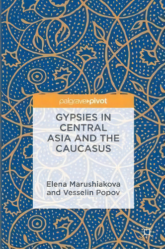 Gypsies In Central Asia And The Caucasus, De Elena Marushiakova. Editorial Springer International Publishing Ag, Tapa Dura En Inglés