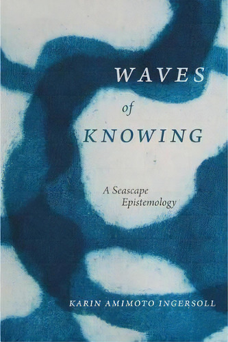 Waves Of Knowing : A Seascape Epistemology, De Karin Amimoto Ingersoll. Editorial Duke University Press, Tapa Dura En Inglés