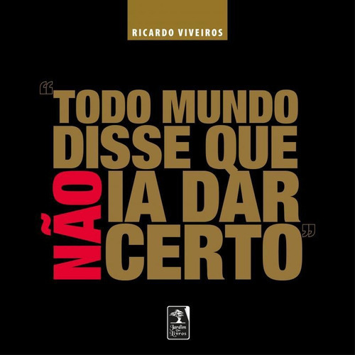 Todo Mundo Disse Que Não Ia Dar Certo: Todo Mundo Disse Que Nao Ia Dar Certo, De Viveiros, Ricardo. Editora Jardim Dos Livros (geracao), Capa Mole, Edição 1 Em Português