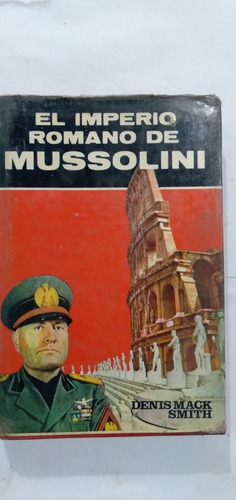 Libro El Imperio Romano De Mussolini / Denis Mack Smith (Usado)