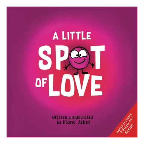 Libro: A Little Spot Of Love (inspire To Create A Better You