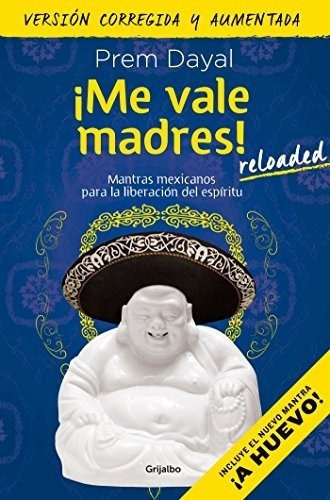 Me Vale Madres Reloaded / I Dont Give A Damn New, De Dayal, P. Editorial Grijalbo En Español