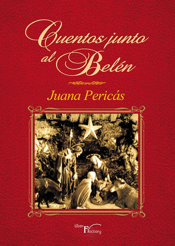 Cuentos junto al belen, de Juana Pericás. Editorial Liber Factory, tapa blanda en español, 2013
