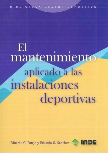 El Mantenimiento Aplicado A Las Instalaciones Deportivas, De Garcia Parejo Eduardo. Editorial Inde S.a., Tapa Blanda En Español, 2005