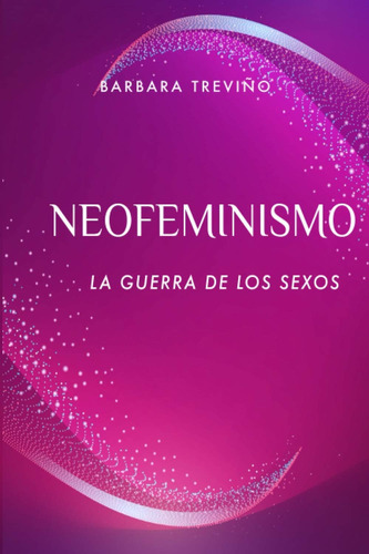 Libro: Neofeminismo: La Guerra De Los Sexos (spanish Edition