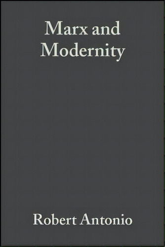 Marx And Modernity : Key Readings And Commentary, De Ira J. Cohen. Editorial John Wiley And Sons Ltd, Tapa Dura En Inglés