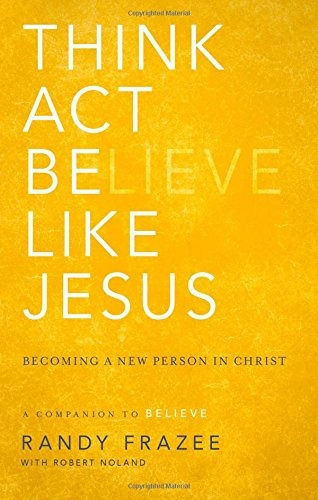 Think, Act, Be Like Jesus Becoming A New Person In Christ