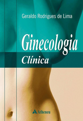 Ginecologia clínica, de Lima, Geraldo Rodrigues de. Editora Atheneu Ltda, capa dura em português, 2015