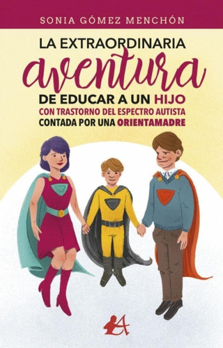 Libro: La Extraordinaria Aventura De Educar A Un Hijo Con Tr