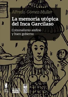La Memoria Utópica Del Inca Garcilaso - Gomez Muller, Alfred