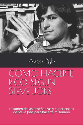 Libro Como Hacerte Rico Segun Steve Jobs: Resumen De La Lbm5