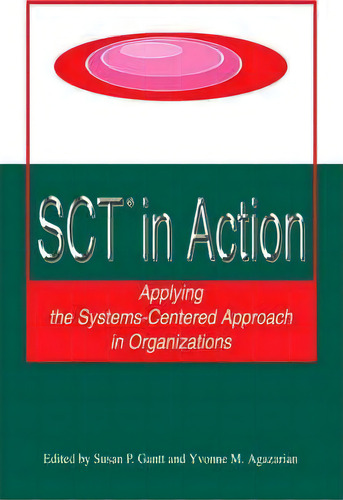 Sct? In Action : Applying The Systems-centered Approach In Organizations, De Susan P Gantt. Editorial Iuniverse, Tapa Blanda En Inglés