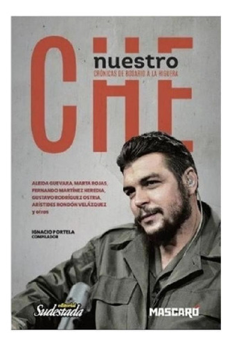 Libro - Nuestro Che. Cronicas De Rosario A La Higuera