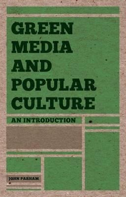 Green Media And Popular Culture - John Parham