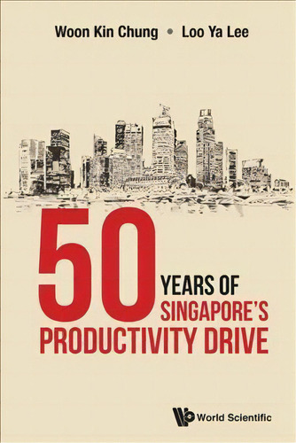 50 Years Of Singapore's Productivity Drive, De Kin Chung Woon. Editorial World Scientific Publishing Co Pte Ltd, Tapa Dura En Inglés