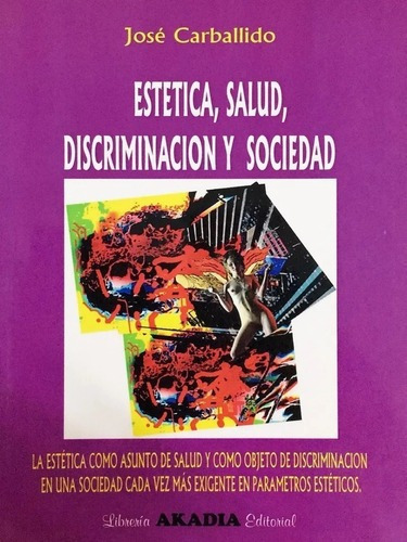 Estética, Salud, Discriminación Y Sociedad Carballid, De José Carballido. Editorial Akadia En Español