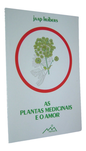 As Plantas Medicinais E O Amor Jaap Huibers Livro Ponta De Estoque ( 