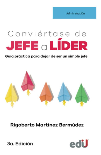 Libro: Conviértase De Jefe A Líder: Guía Práctica Para Dejar