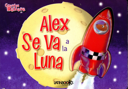 Alex Se Va A La Luna - Cuentos Con Relieve, De Vv. Aa.. Editorial Latinbooks, Tapa Tapa Blanda En Español