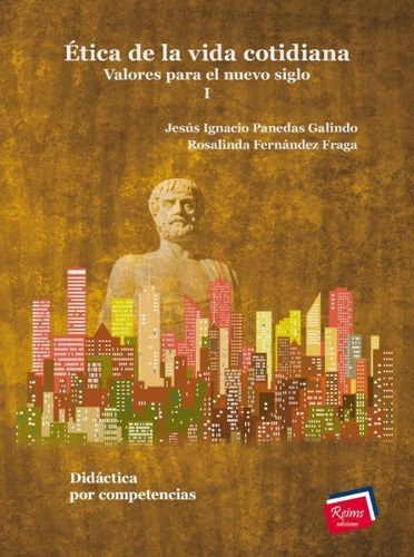 ÉTICA DE LA VIDA COTIDIANA. VALORES PARA EL SIGLO ACTUAL I, de Jesús Ignacio  Panedas Galindo. Editorial Reims Ediciones, tapa pasta blanda, edición 2 en español, 2008