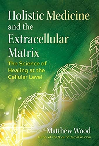 Holistic Medicine And The Extracellular Matrix The.., De Wood, Matt. Editorial Healing Arts Press En Inglés