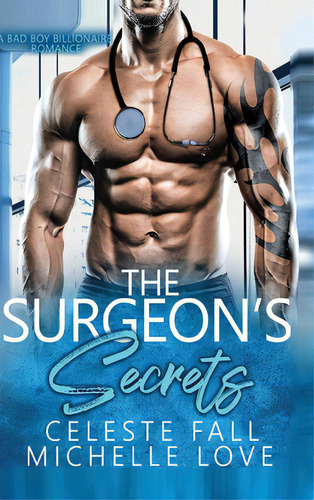 The Surgeon's Secrets: A Bad Boy Billionaire Romance, De Fall, Celeste. Editorial Blessings For All Llc, Tapa Dura En Inglés