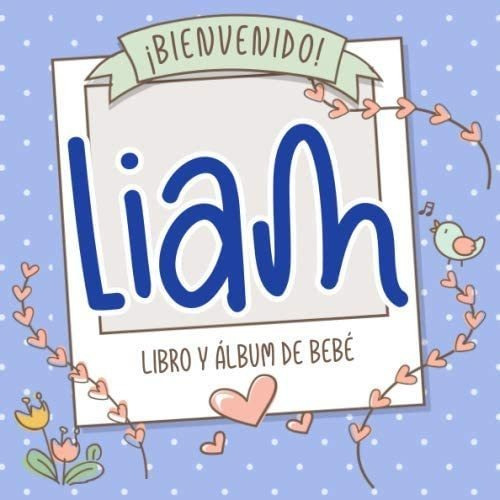 Libro: Bienvenido Liam! Libro Y Álbum De Bebé. Personalizado