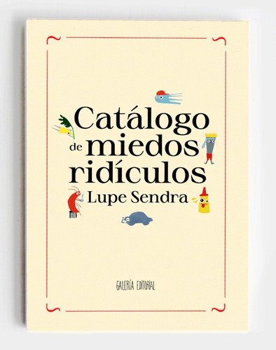 Catálogo De Miedos Ridículos, De Lupe Sendra. Galeria Ed 