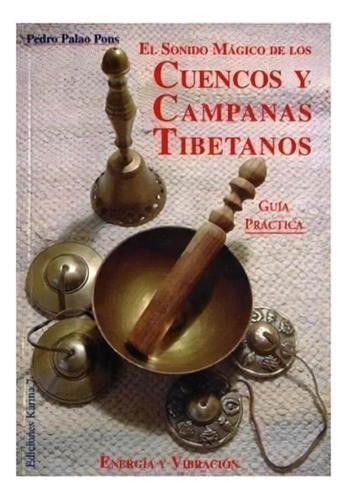 El Sonido Magico De Los Cuencos Y Campanas Tibetanos, De Palao Pons, Pedro. Editorial Karma 7 En Español