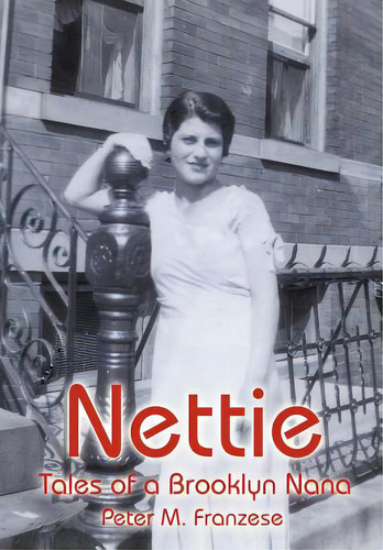 Nettie: Tales Of A Brooklyn Nana, De Franzese, Peter M.., Vol. 1. Editorial Authorhouse, Tapa Dura En Inglés