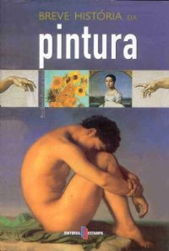 Breve história da pintura, de Leon, Paz García Ponce De. Editora Paisagem Distribuidora de Livros Ltda., capa dura em português, 2007