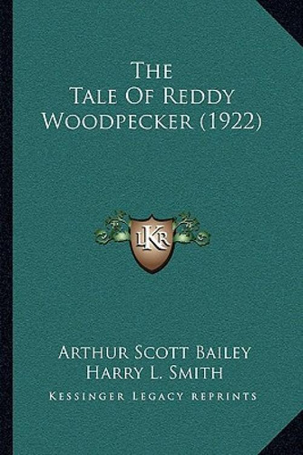 The Tale Of Reddy Woodpecker (1922), De Bailey, Arthur Scott., Vol. 1. Editorial Kessinger Pub Llc, Tapa Blanda En Inglés