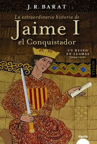 La Extraordinaria Historia Del Rey Jaime I El Conquistador, De Barat, Juan Ramon. Editorial Algaida Editores, Tapa Blanda En Español