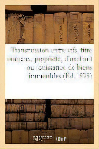Transmissions Entre Vifs, Titre Onereux, Propriete, D'usufruit Ou De Jouissance De Biens Immeubles, De Imp De Franck Et Solal. Editorial Hachette Livre - Bnf, Tapa Blanda En Francés