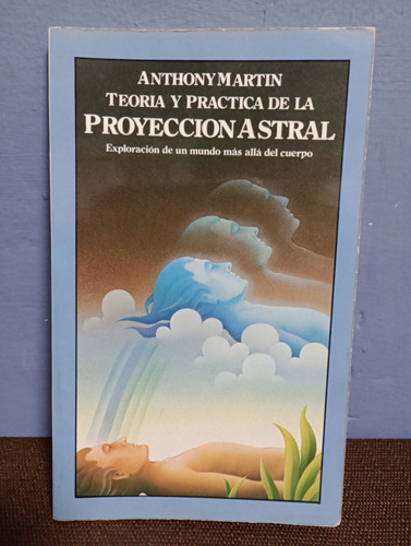 Teoría Y Práctica De La Proyección Astral ./ Anthony Martin