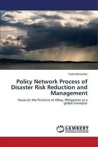Policy Network Process Of Disaster Risk Reduction And Management, De Bernaldez Pedro. Editorial Lap Lambert Academic Publishing, Tapa Blanda En Inglés