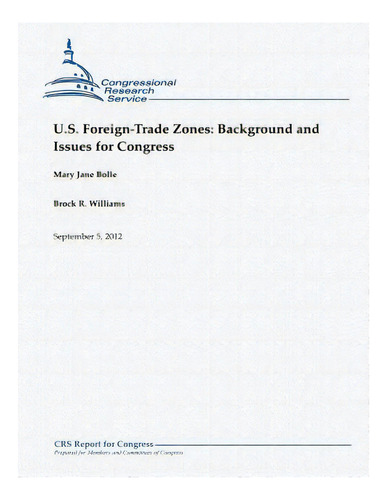 U.s. Foreign-trade Zones: Background And Issues For Congress, De Williams, Brock R.. Editorial Createspace, Tapa Blanda En Inglés