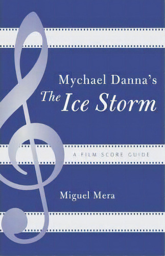 Mychael Danna's The Ice Storm, De Miguel Mera. Editorial Scarecrow Press, Tapa Blanda En Inglés
