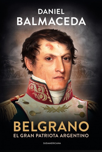 Belgrano El Gran Patriota - Balmaceda - Libro Sudamericana