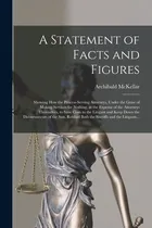 Comprar Libro A Statement Of Facts And Figures [microform]: Showi...