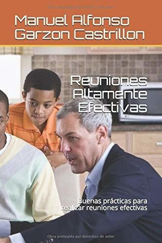 Reuniones Altamente Efectivas Buenas Practicas Para, de Garzon Castrillon, Manuel Alfo. Editorial Independently Published en español