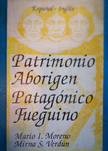 Patrimonio Aborigen Patagónico Fueguino - Mario I. Moreno Y 