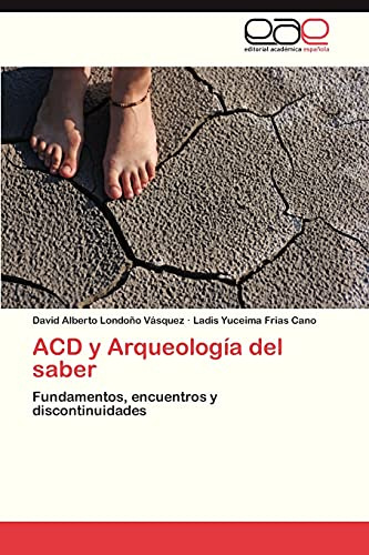 Acd Y Arqueologia Del Saber: Fundamentos, Encuentros Y Disco